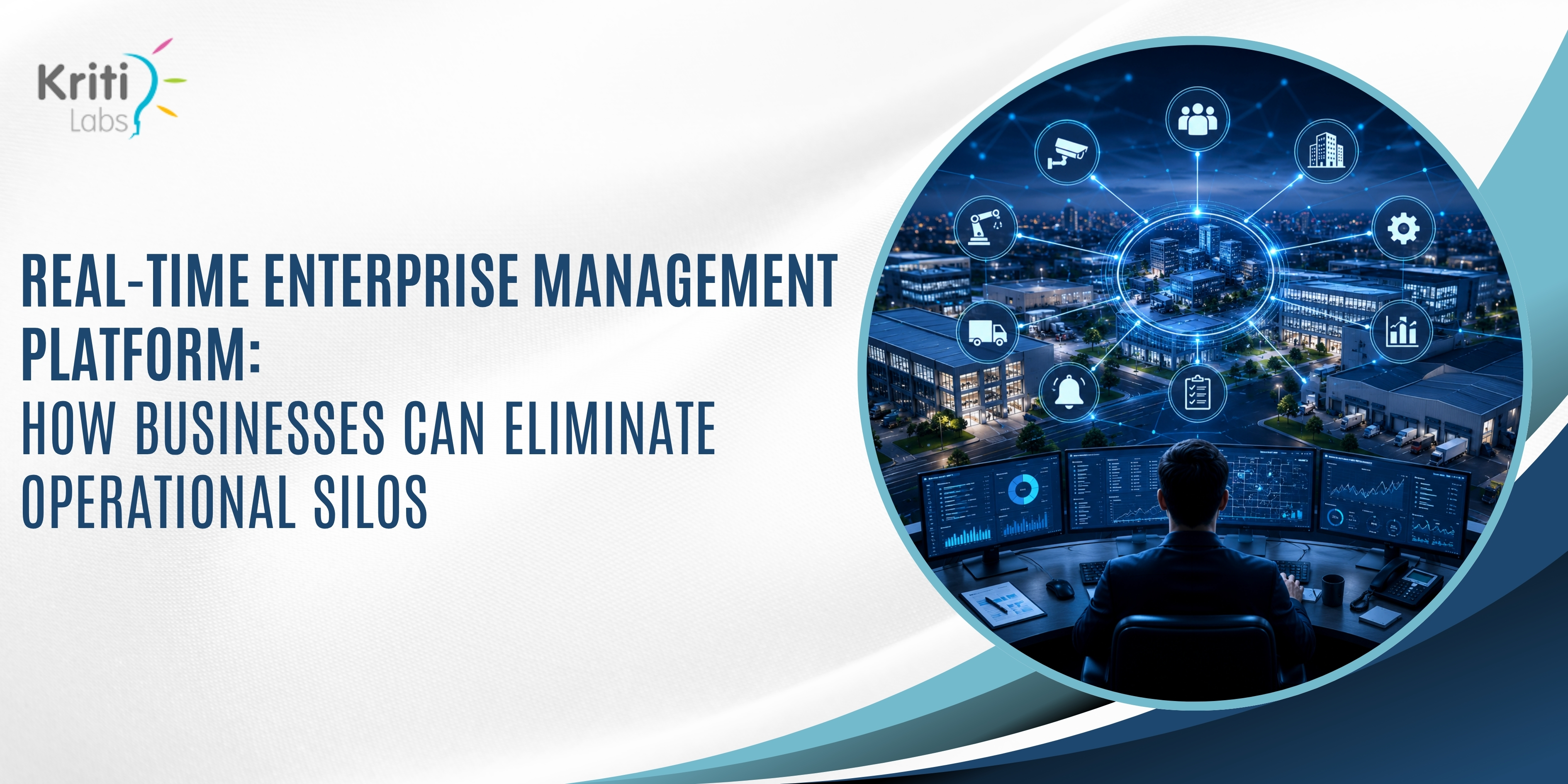 Real-Time Enterprise Management Platform: How Businesses Can Eliminate Operational Silos | KritiLabs